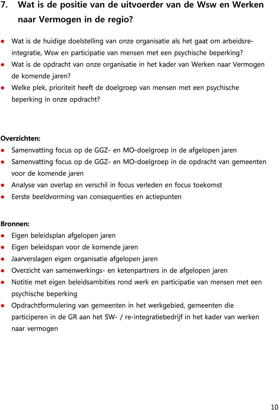 heeft de doelgroep van mensen met een psychische Overzichten: Samenvatting afgelopen jaren Analyse voor de van komende overlap focus jaren op de verschil GGZ- in en focus MO-doelgroep verleden en in