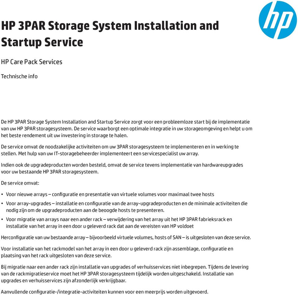 De service omvat de noodzakelijke activiteiten om uw 3PAR storagesysteem te implementeren en in werking te stellen. Met hulp van uw IT-storagebeheerder implementeert een servicespecialist uw array.