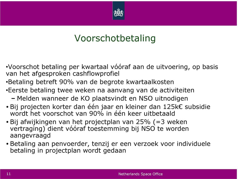 dan één jaar en kleiner dan 125k subsidie wordt het voorschot van 90% in één keer uitbetaald Bij afwijkingen van het projectplan van 25% (=3 weken