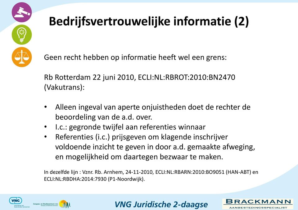 c.) prijsgeven om klagende inschrijver voldoende inzicht te geven in door a.d. gemaakte afweging, en mogelijkheid om daartegen bezwaar te maken.