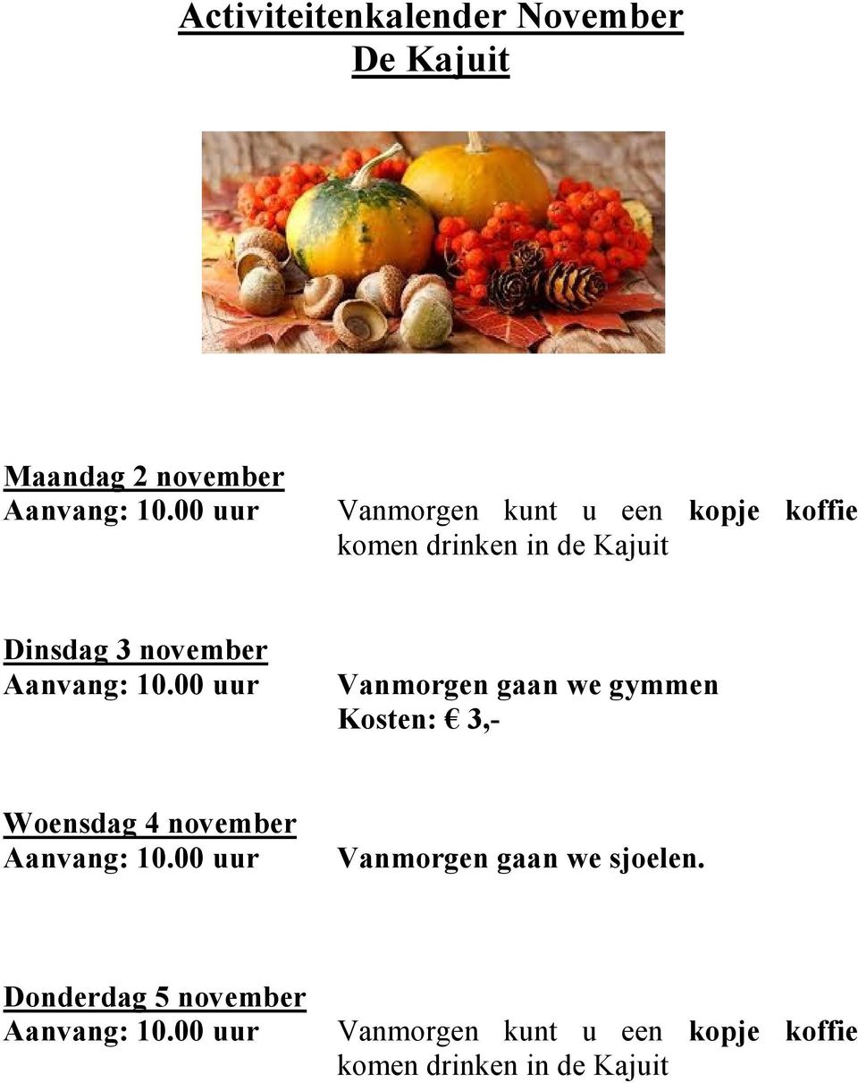 Vanmorgen gaan we gymmen Kosten: 3,- Woensdag