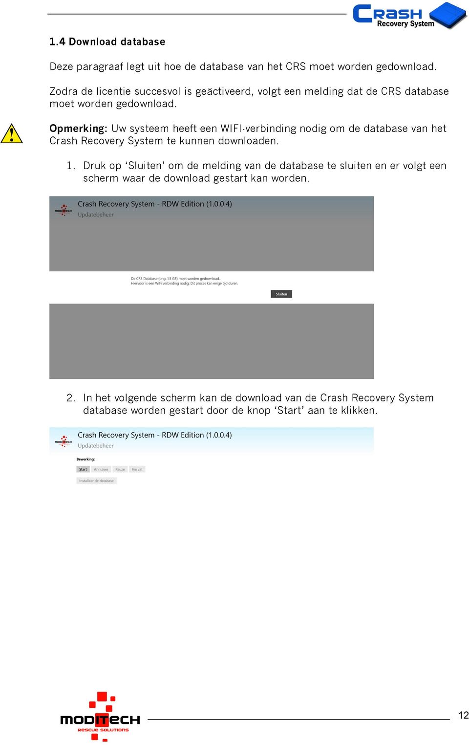 Opmerking: Uw systeem heeft een WIFI-verbinding nodig om de database van het Crash Recovery System te kunnen downloaden. 1.