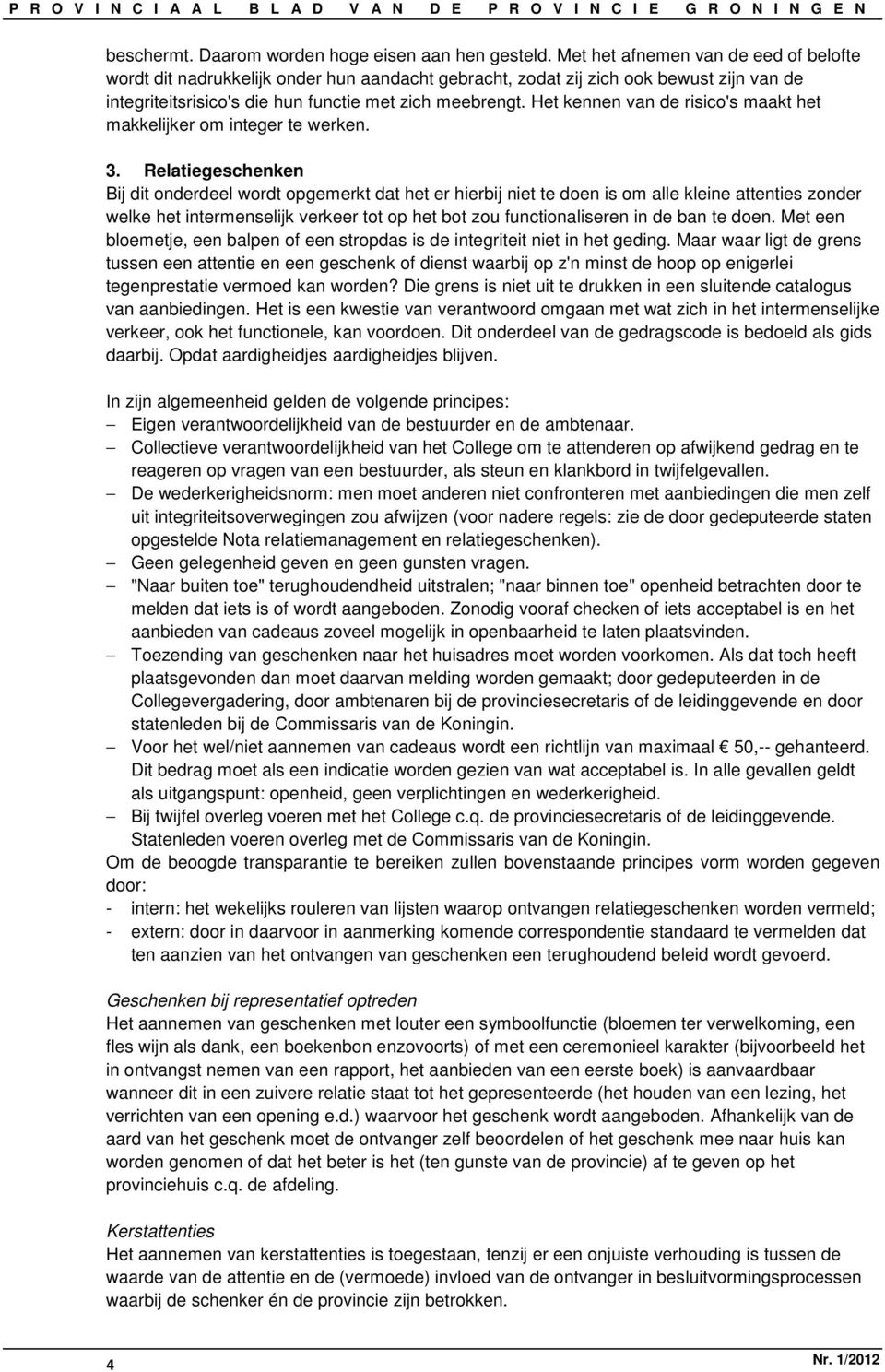 Het kennen van de risico's maakt het makkelijker om integer te werken. 3.