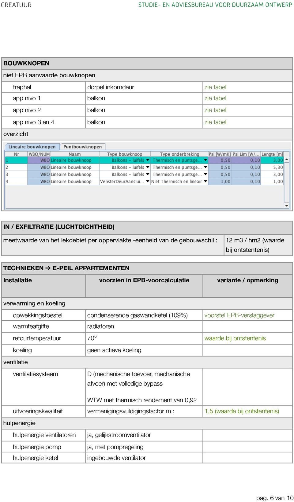 EPB-voorcalculatie variante / opmerking verwarming en koeling opwekkingstoestel condenserende gaswandketel (109%) voorstel EPB-verslaggever warmteafgifte radiatoren retourtemperatuur 70 waarde bij