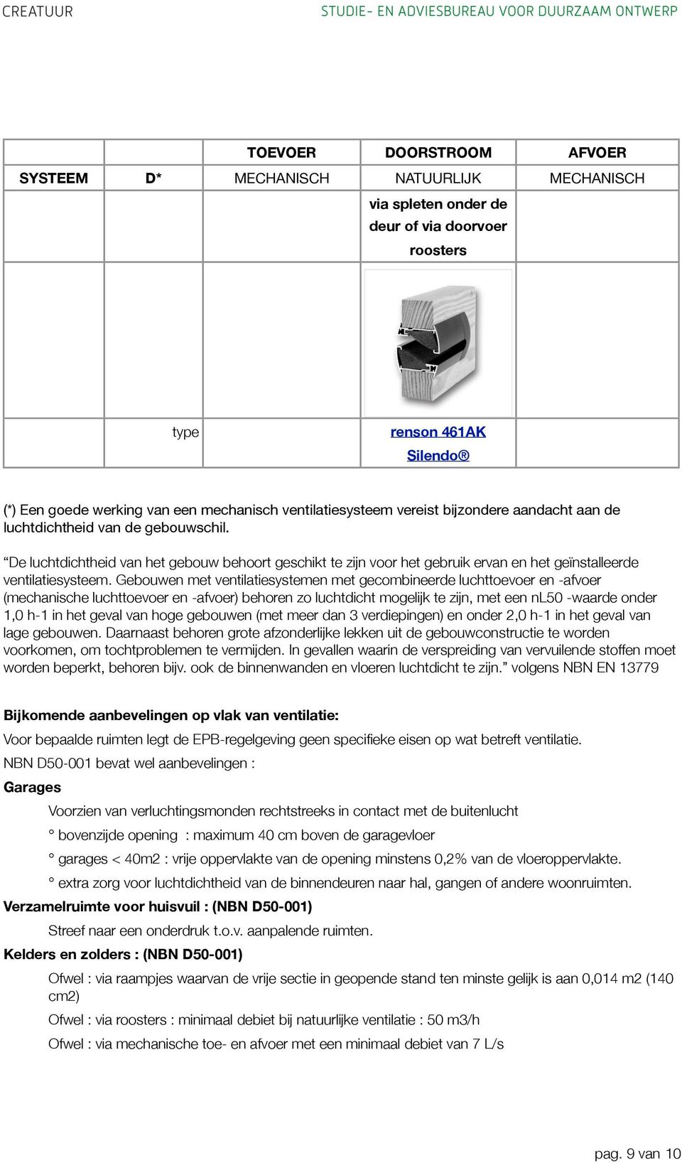 De luchtdichtheid van het gebouw behoort geschikt te zijn voor het gebruik ervan en het geïnstalleerde ventilatiesysteem.