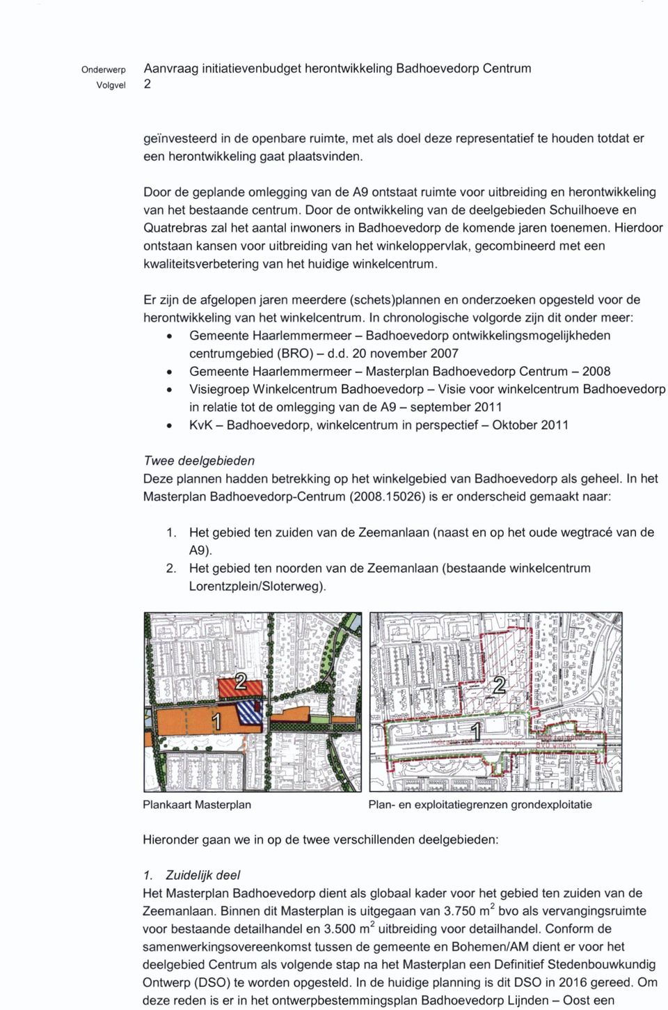 Door de ontwikkeling van de deelgebieden Schuilhoeve en Quatrebras zal het aantal inwoners in Badhoevedorp de komende jaren toenemen.