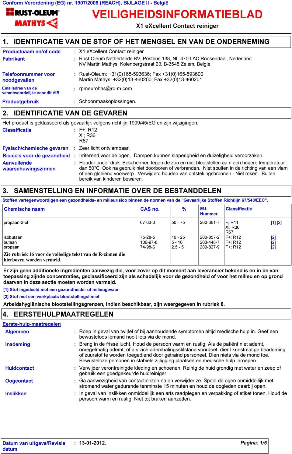 Netherlands BV, Postbus 138, NL-4700 AC Roosendaal, Nederland NV Martin Mathys, Kolenbergstraat 23, B-3545 Zelem, Belgie Telefoonnummer voor noodgevallen Emailadres van de verantwoordelijke voor dit