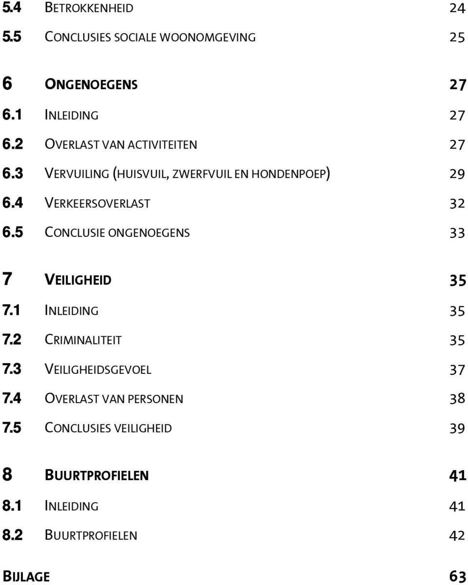 4 VERKEERSOVERLAST 32 6.5 CONCLUSIE ONGENOEGENS 33 7 VEILIGHEID 35 7.1 INLEIDING 35 7.2 CRIMINALITEIT 35 7.