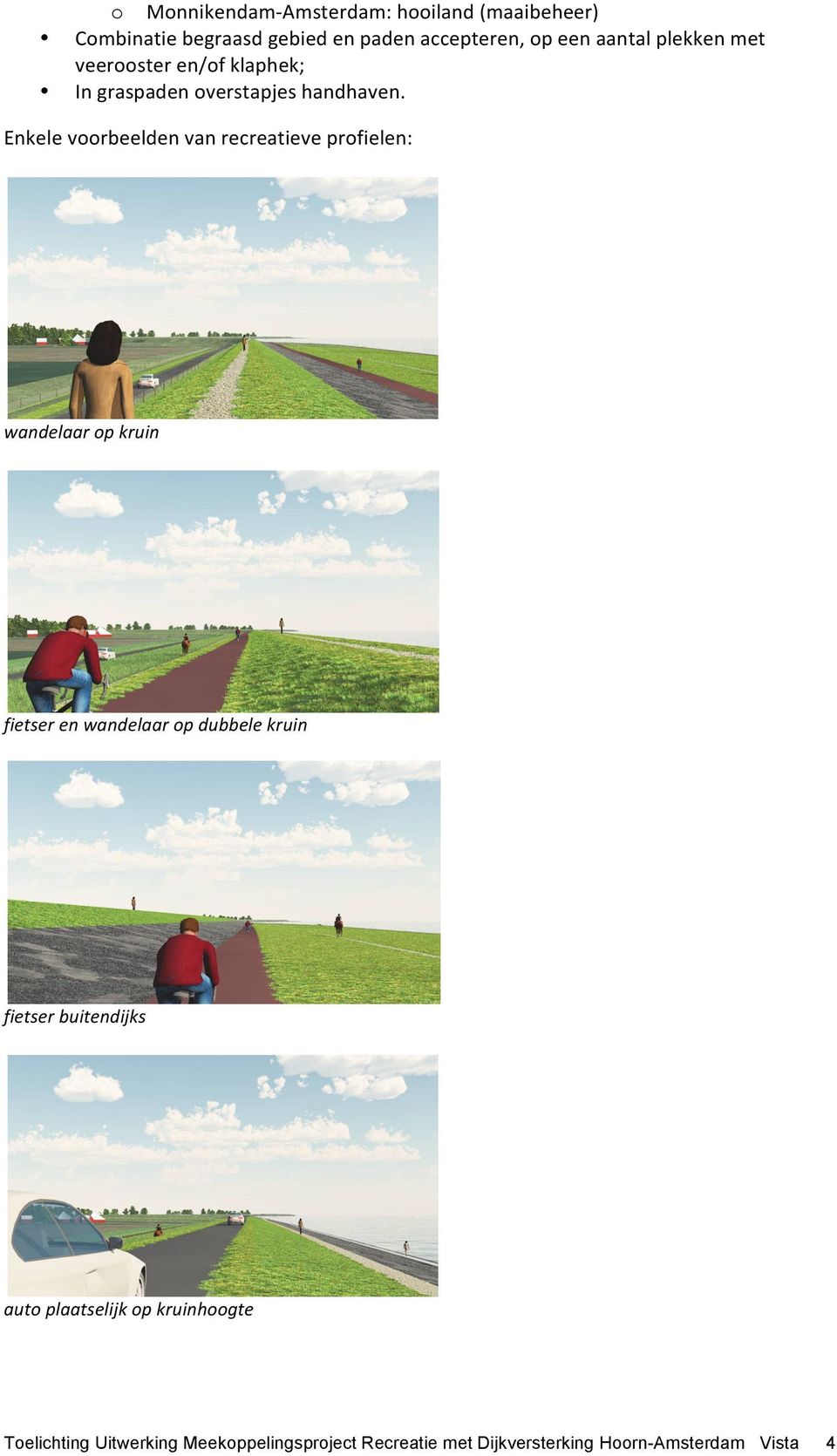 Enkele voorbeelden van recreatieve profielen: wandelaar op kruin fietser en wandelaar op dubbele kruin