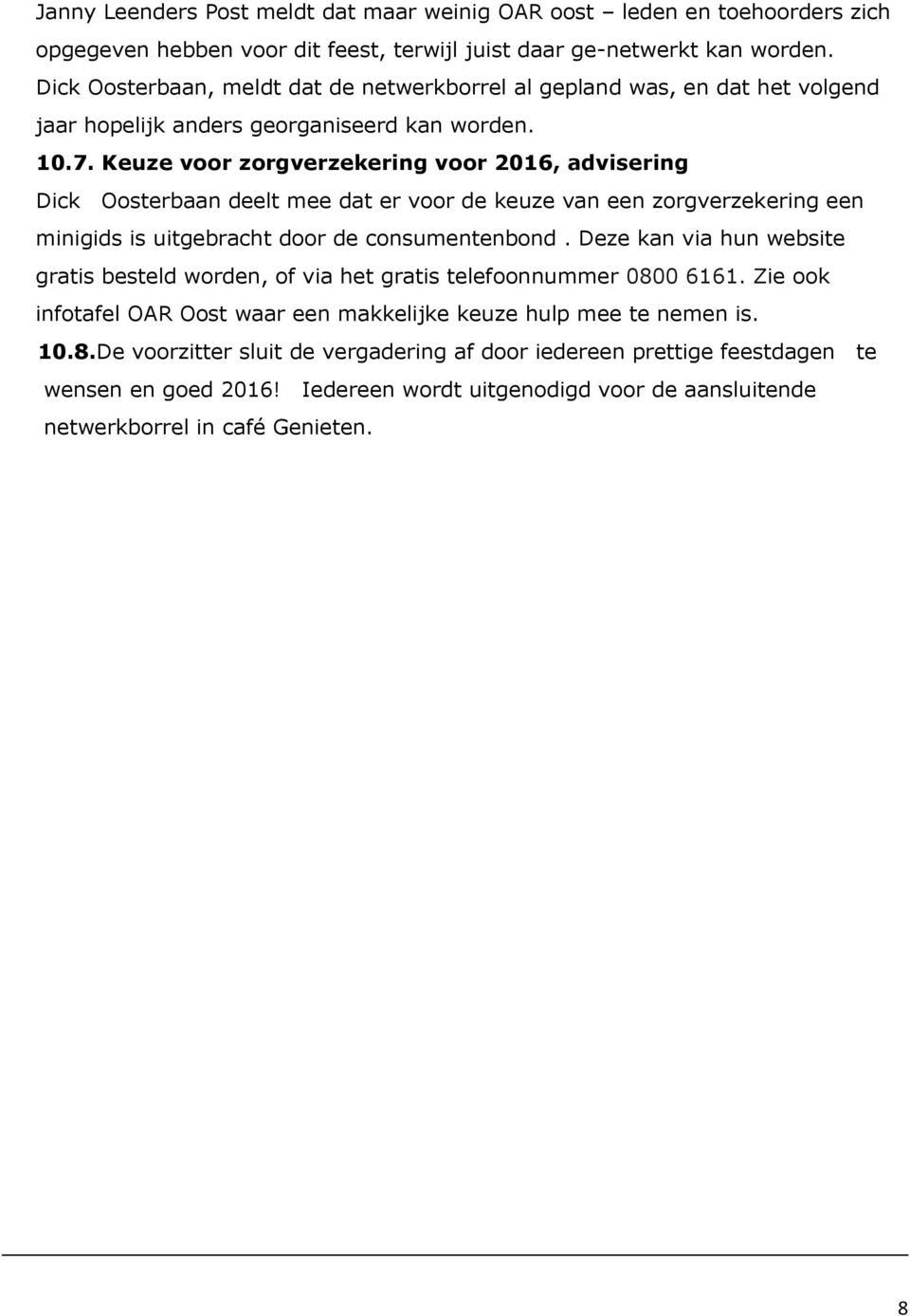 Keuze voor zorgverzekering voor 2016, advisering Dick Oosterbaan deelt mee dat er voor de keuze van een zorgverzekering een minigids is uitgebracht door de consumentenbond.