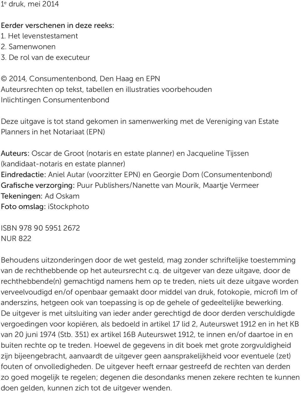 samenwerking met de Vereniging van Estate Planners in het Notariaat (EPN) Auteurs: Oscar de Groot (notaris en estate planner) en Jacqueline Tijssen (kandidaat-notaris en estate planner) Eindredactie: