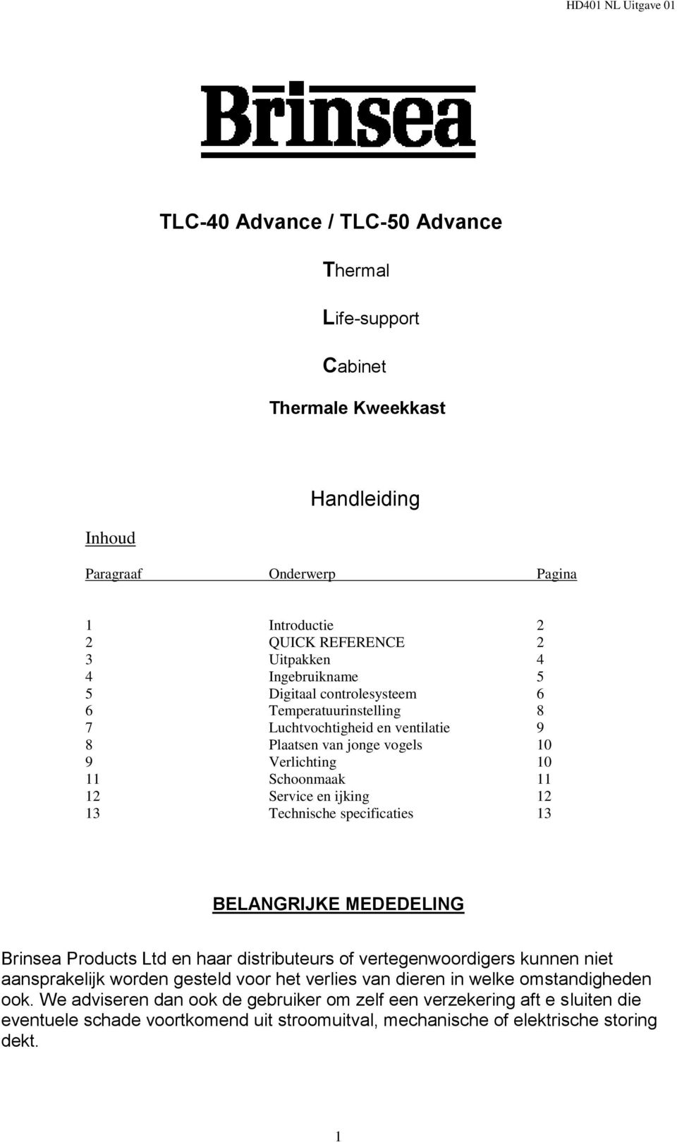 ijking 12 13 Technische specificaties 13 BELANGRIJKE MEDEDELING Brinsea Products Ltd en haar distributeurs of vertegenwoordigers kunnen niet aansprakelijk worden gesteld voor het verlies