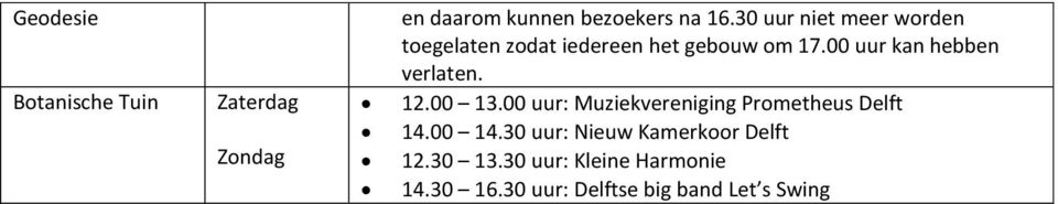 00 uur kan hebben verlaten. 12.00 13.00 uur: Muziekvereniging Prometheus Delft 14.