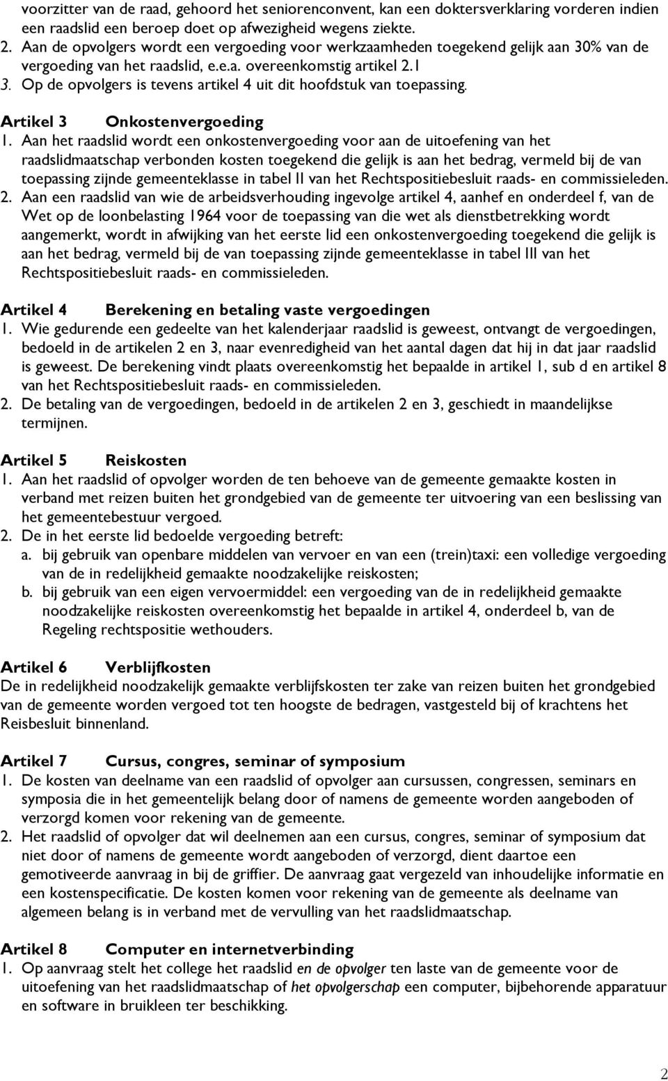 Op de opvolgers is tevens artikel 4 uit dit hoofdstuk van toepassing. Artikel 3 Onkostenvergoeding 1.