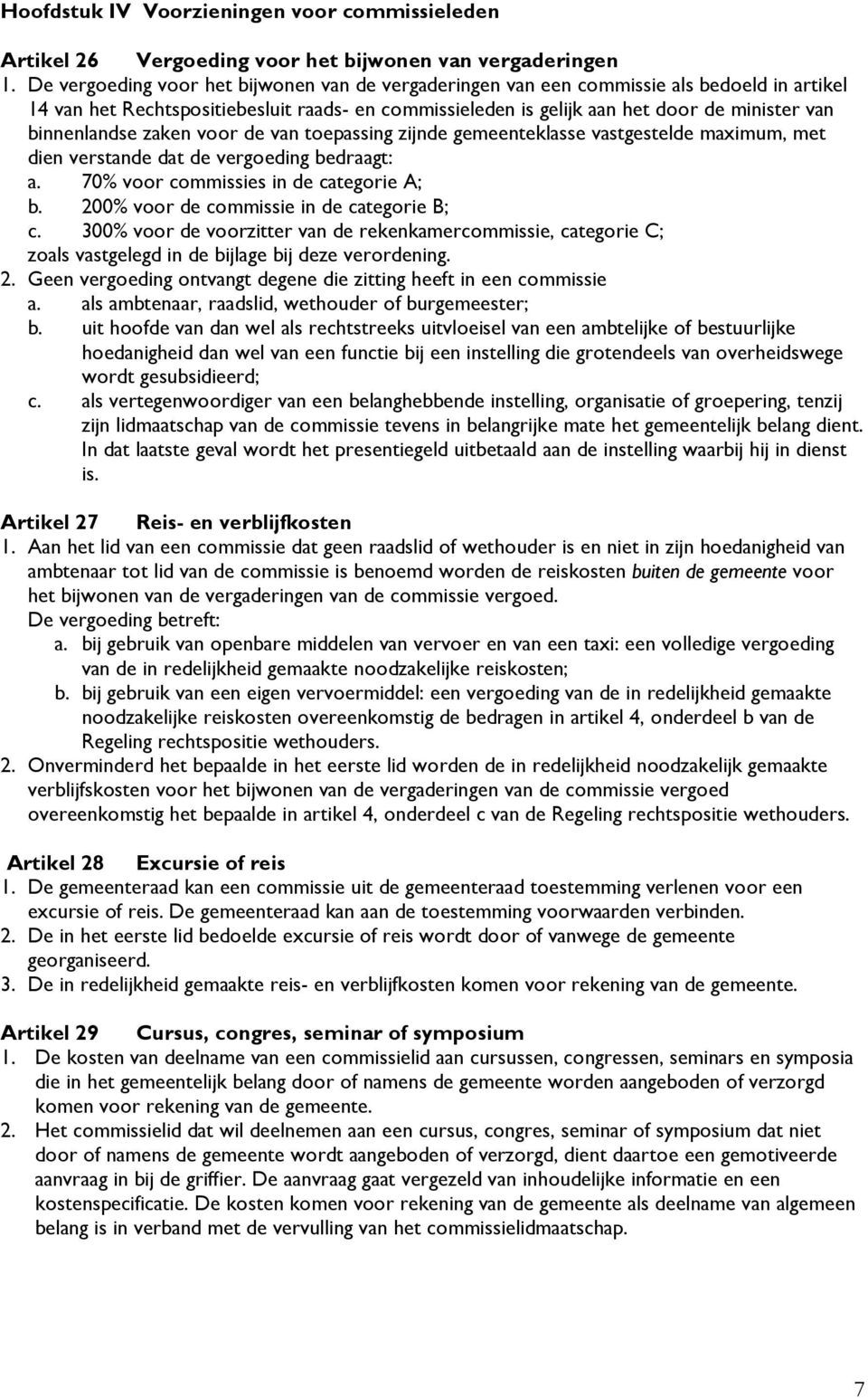binnenlandse zaken voor de van toepassing zijnde gemeenteklasse vastgestelde maximum, met dien verstande dat de vergoeding bedraagt: a. 70% voor commissies in de categorie A; b.