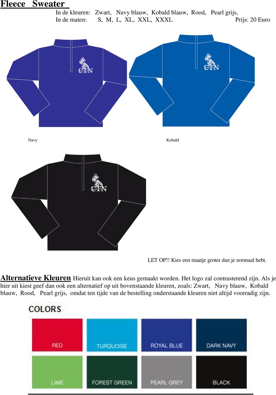 hier uit kiest geef dan ook een alternatief op uit bovenstaande kleuren, zoals: Zwart, Navy blauw,