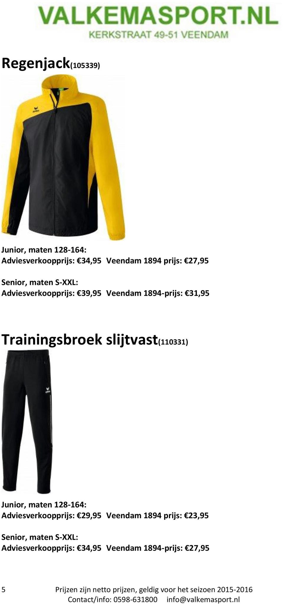 Junior, maten 128-164: Adviesverkoopprijs: 29,95 Veendam 1894 prijs: 23,95 Senior, maten S-XXL: