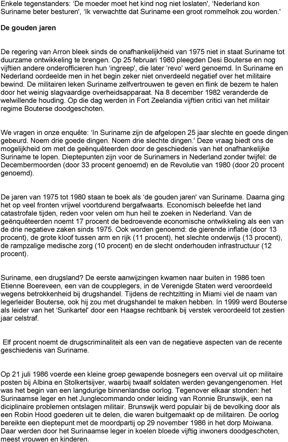 Op 25 februari 1980 pleegden Desi Bouterse en nog vijftien andere onderofficieren hun ingreep', die later revo' werd genoemd.