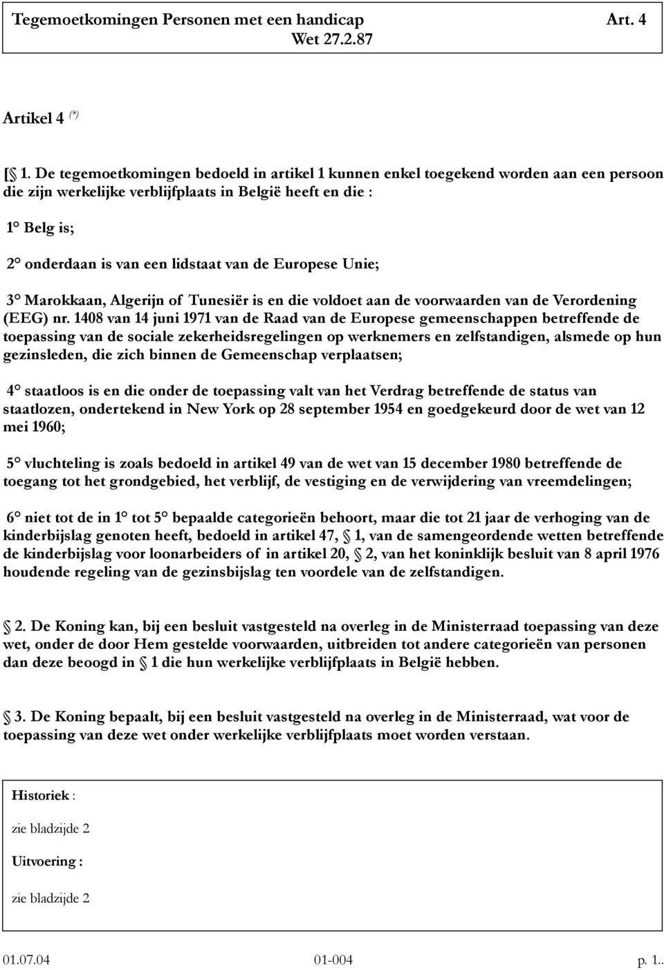 Europese Unie; 3 Marokkaan, Algerijn of Tunesiër is en die voldoet aan de voorwaarden van de Verordening (EEG) nr.