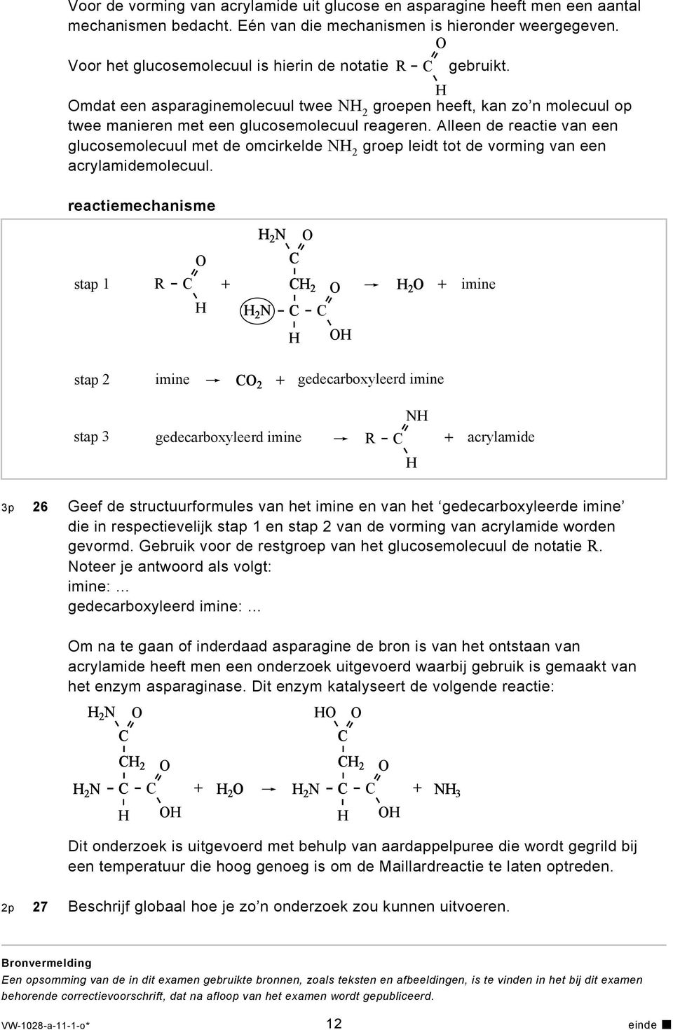 Alleen de reactie van een glucosemolecuul met de omcirkelde N 2 groep leidt tot de vorming van een acrylamidemolecuul.