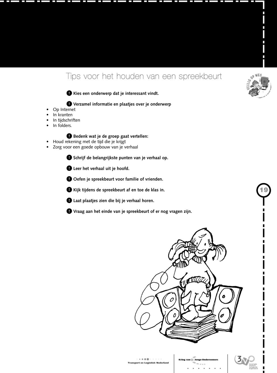 Bedenk wat je de groep gaat vertellen: Houd rekening met de tijd die je krijgt Zorg voor een goede opbouw van je verhaal Schrijf de belangrijkste