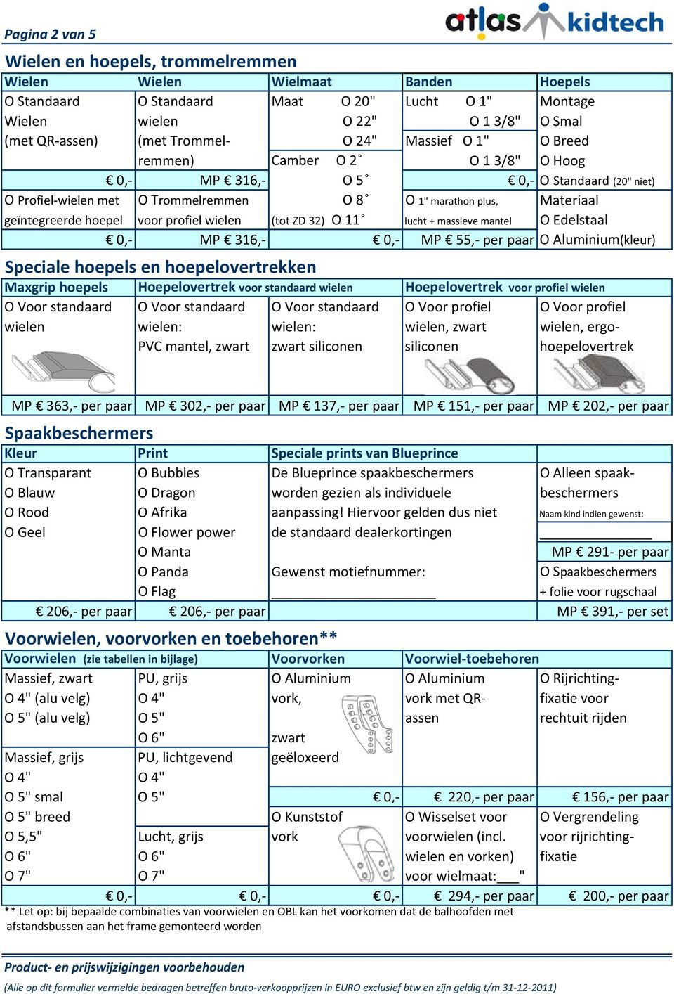 hoepel voor profiel wielen (tot ZD 32) O 11 lucht + massieve mantel O Edelstaal 0, MP 316, 0, MP 55, per paar O Aluminium(kleur) Speciale hoepels en hoepelovertrekken Maxgrip hoepels Hoepelovertrek