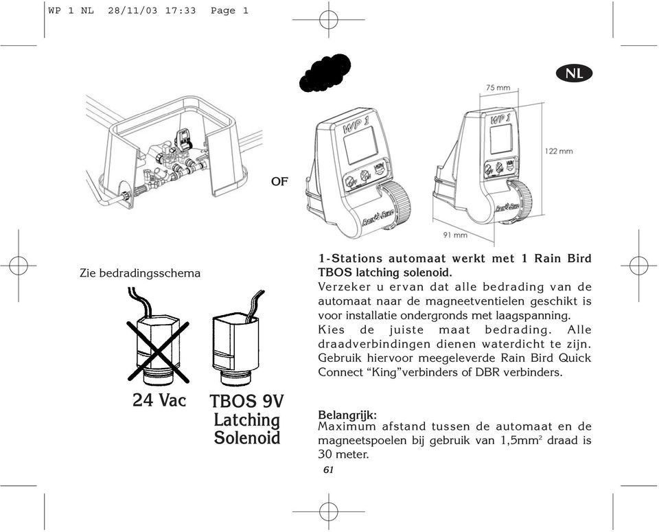 Verzeker u ervan dat alle bedrading van de automaat naar de magneetventielen geschikt is voor installatie ondergronds met laagspanning.