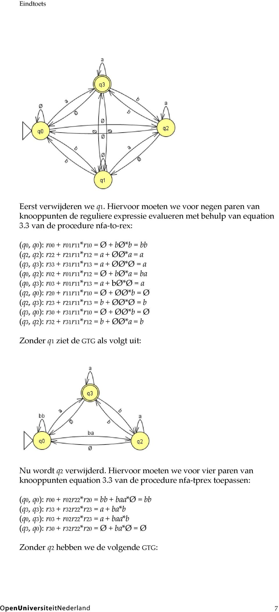 ba (q0, q3): r03 + r01r11*r13 = a + bø*ø = a (q2, q0): r20 + r11r11*r10 = Ø + ØØ*b = Ø (q2, q3): r23 + r21r11*r13 = b + ØØ*Ø = b (q3, q0): r30 + r31r11*r10 = Ø + ØØ*b = Ø (q3, q2): r32 + r31r11*r12 =