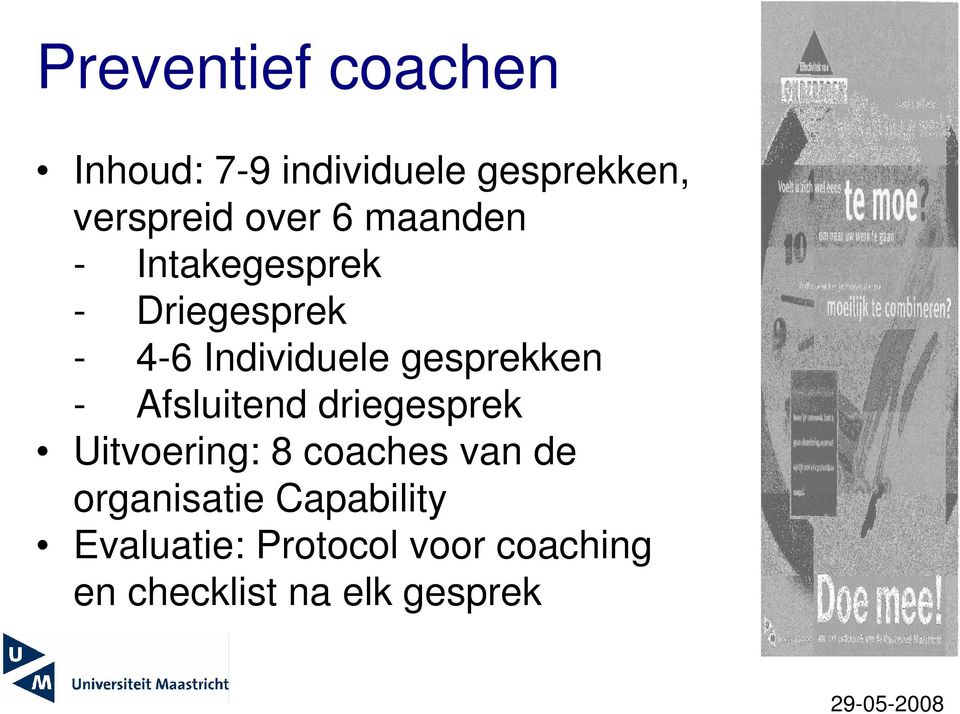 - Afsluitend driegesprek Uitvoering: 8 coaches van de organisatie