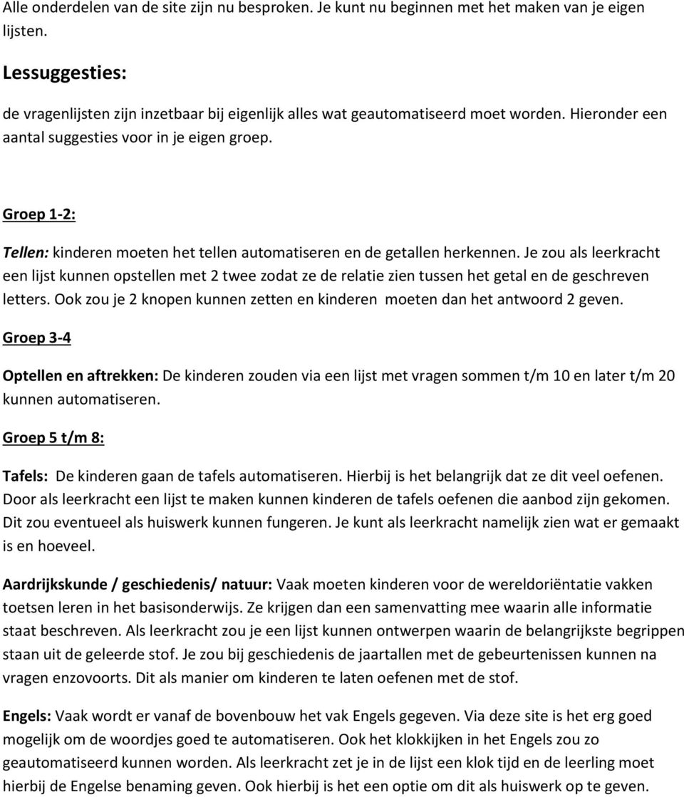 Groep 1-2: Tellen: kinderen moeten het tellen automatiseren en de getallen herkennen.