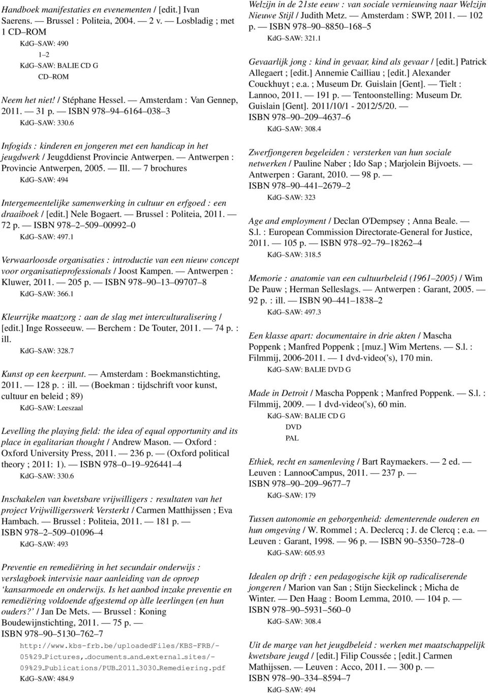 Ill. 7 brochures KdG SAW: 494 Intergemeentelijke samenwerking in cultuur en erfgoed : een draaiboek / [edit.] Nele Bogaert. Brussel : Politeia, 2011. 72 p. ISBN 978 2 509 00992 0.