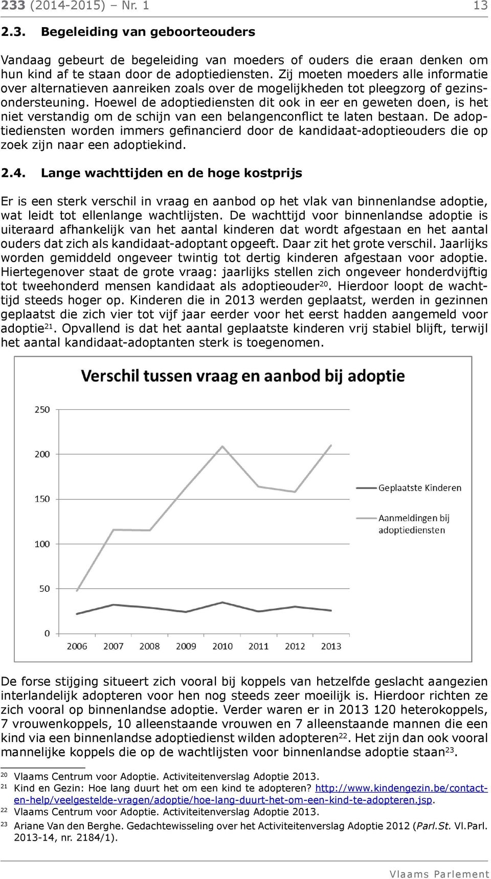 Het is logisch Zij om moeten de vorming moeders van zowel alle informatie binnenlandse alternatieven als interlandelijke aanreiken adoptie zoals door over eenzelfde mogelijkheden organisatie te laten