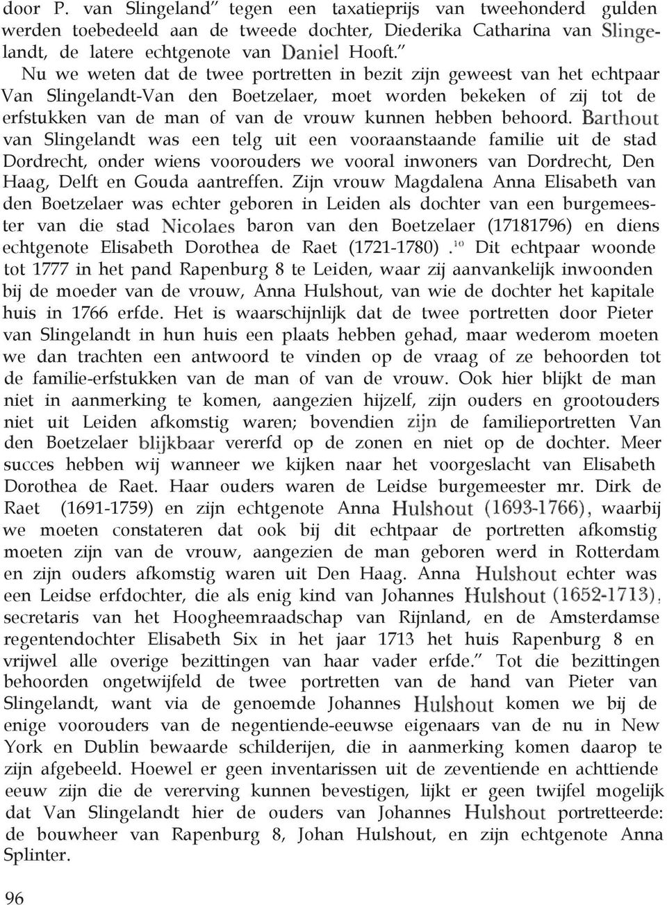 behoord. van Slingelandt was een telg uit een vooraanstaande familie uit de stad Dordrecht, onder wiens voorouders we vooral inwoners van Dordrecht, Den Haag, Delft en Gouda aantreffen.