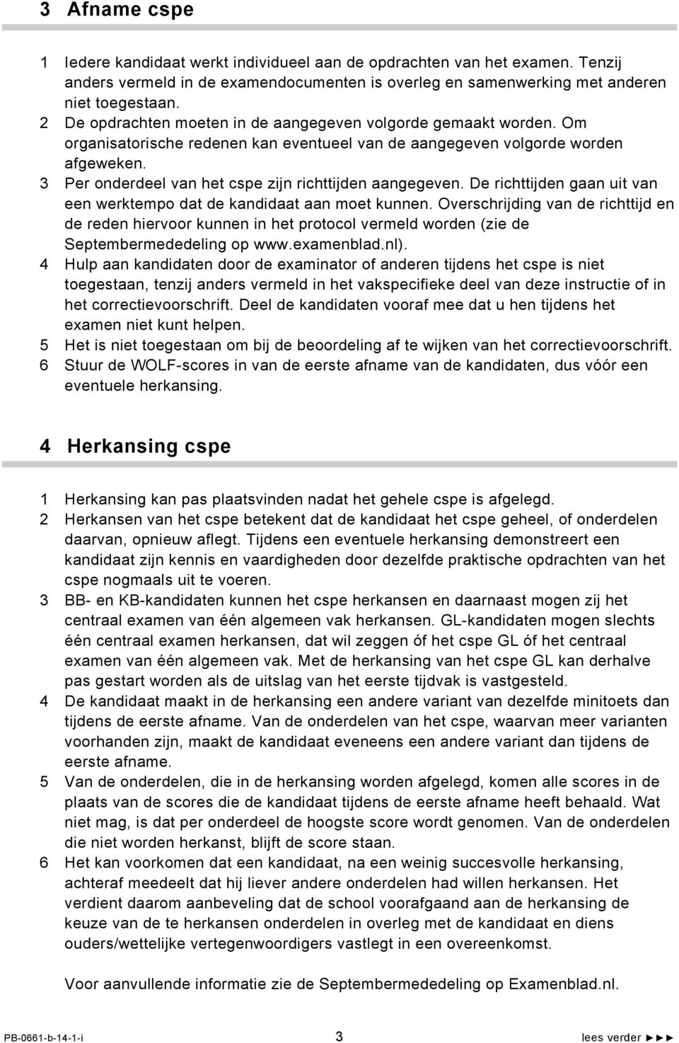 3 Per onderdeel van het cspe zijn richttijden aangegeven. De richttijden gaan uit van een werktempo dat de kandidaat aan moet kunnen.