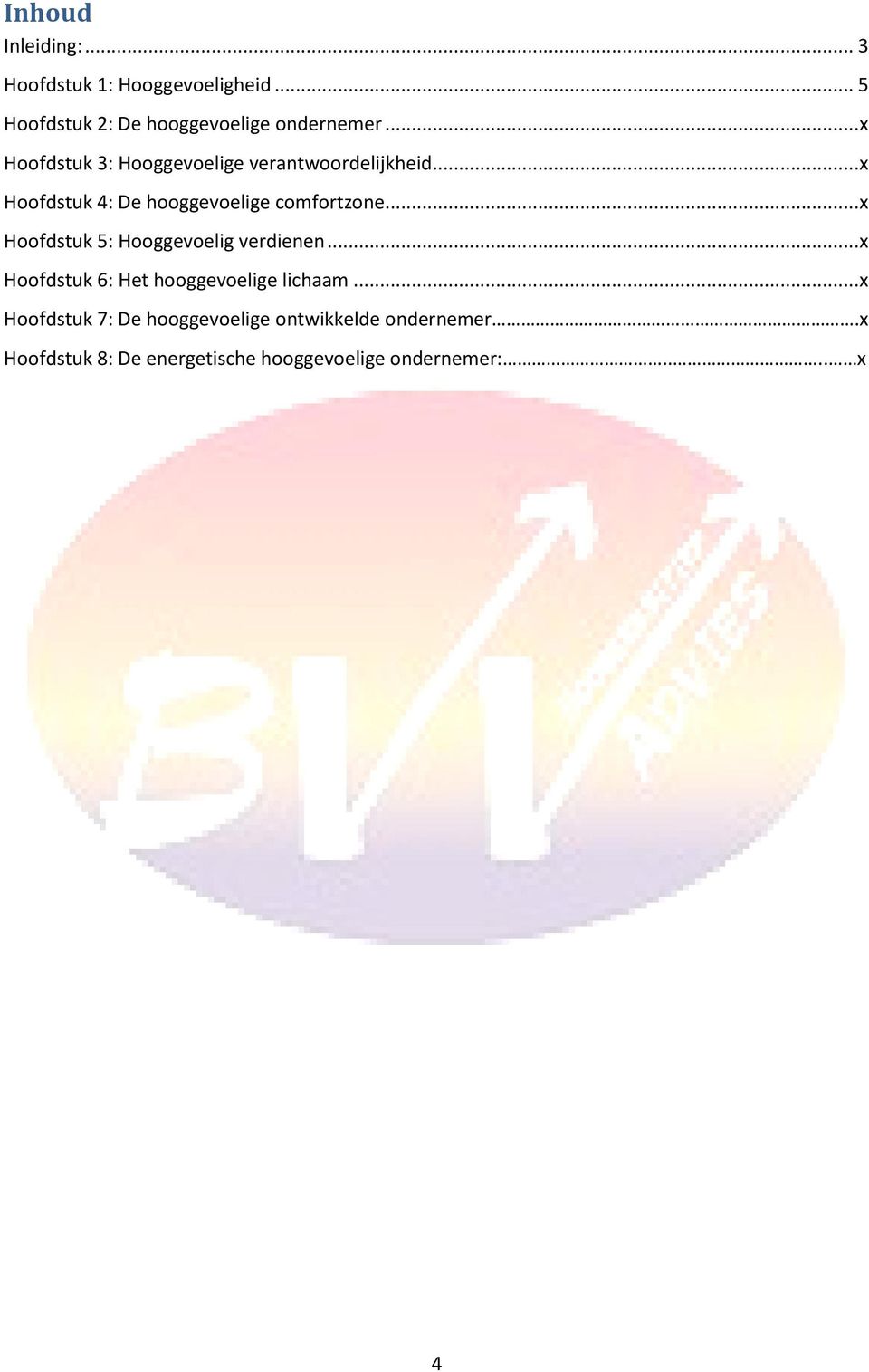 .. x Hoofdstuk 5: Hooggevoelig verdienen... x Hoofdstuk 6: Het hooggevoelige lichaam.