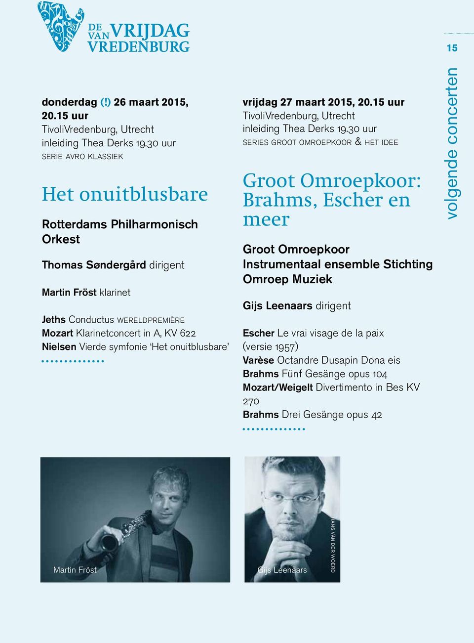 Nielsen Vierde symfonie Het onuitblusbare vrijdag 27 maart 2015, 20.15 uur TivoliVredenburg, Utrecht inleiding Thea Derks 19.