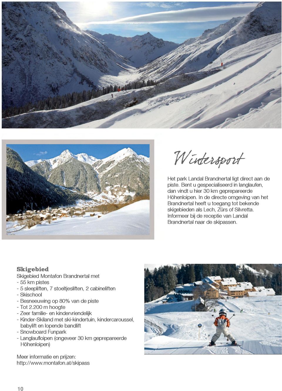 Skigebied Skigebied Montafon Brandnertal met - 55 km pistes - 5 sleepliften, 7 stoeltjesliften, 2 cabineliften - Skischool - Besneeuwing op 80% van de piste - Tot 2.