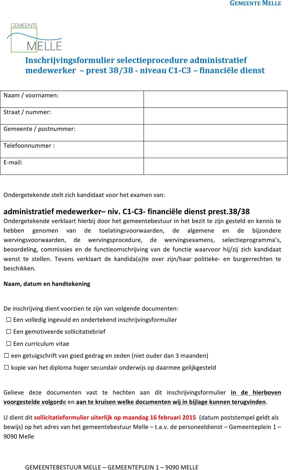 38/38 Ondergetekende verklaart hierbij door het gemeentebestuur in het bezit te zijn gesteld en kennis te hebben genomen van de toelatingsvoorwaarden, de algemene en de bijzondere