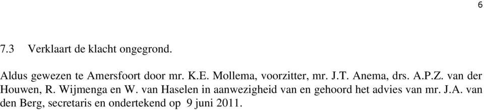 Anema, drs. A.P.Z. van der Houwen, R. Wijmenga en W.