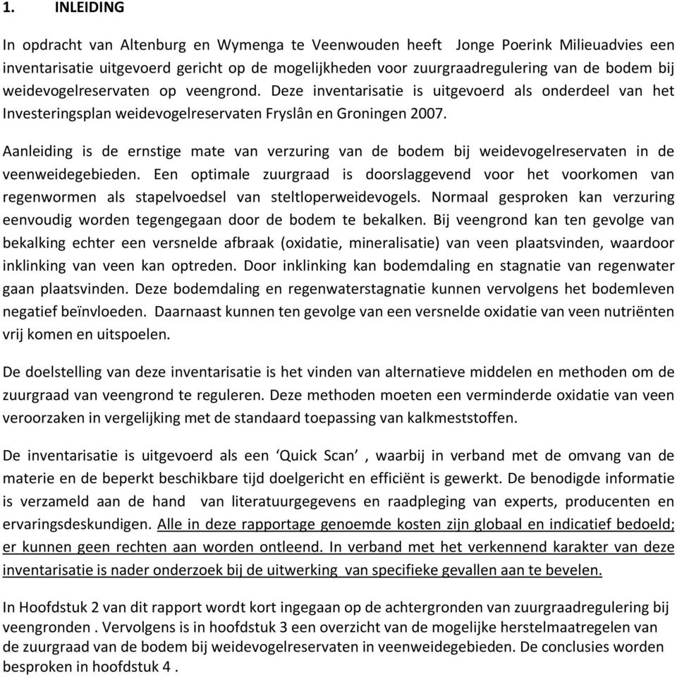 Aanleiding is de ernstige mate van verzuring van de bodem bij weidevogelreservaten in de veenweidegebieden.