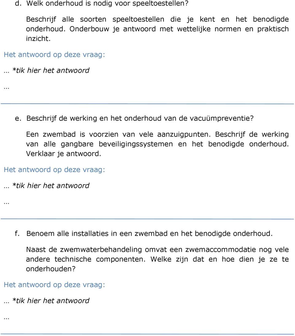 Een zwembad is voorzien van vele aanzuigpunten. Beschrijf de werking van alle gangbare beveiligingssystemen en het benodigde onderhoud. Verklaar je antwoord.