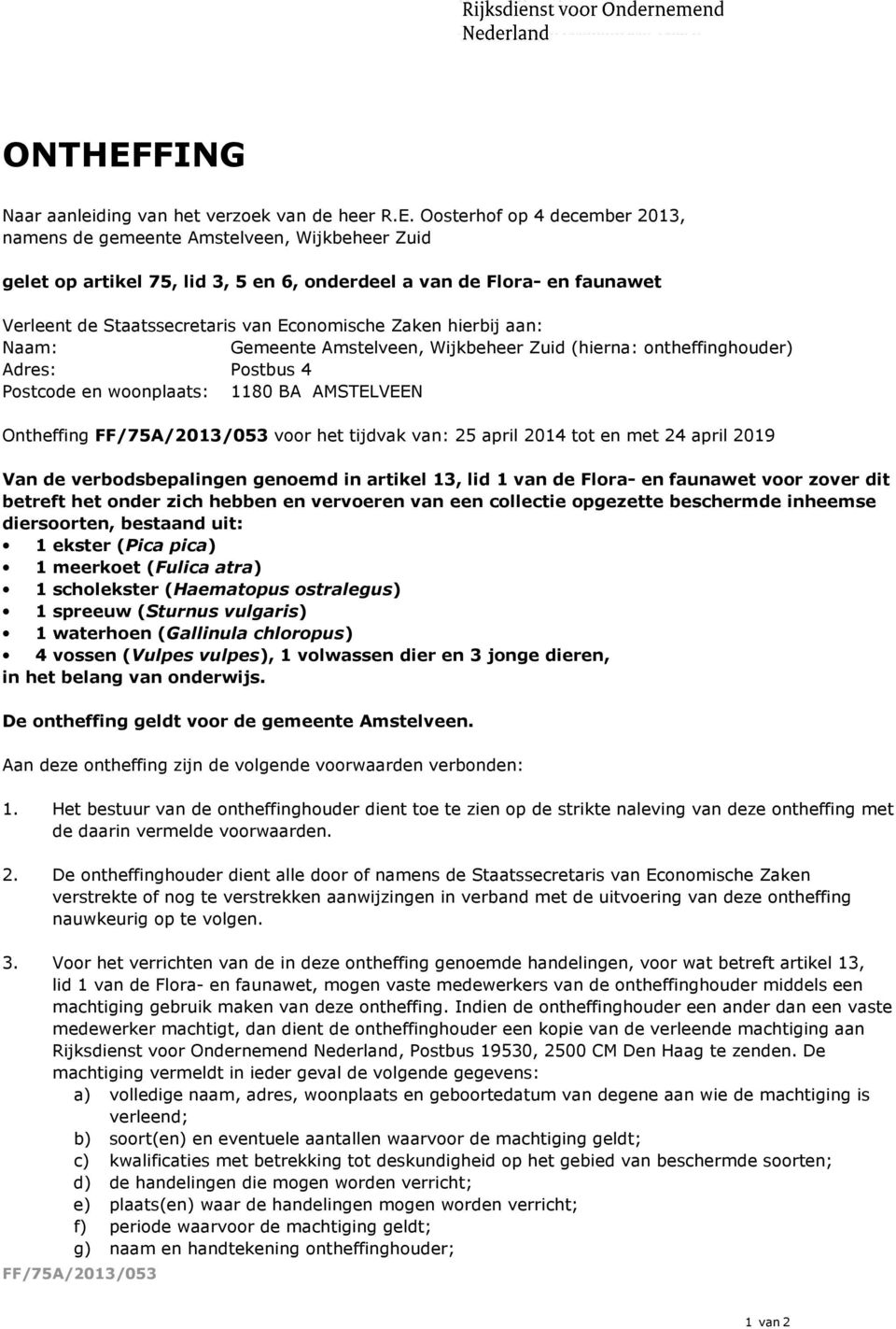 Oosterhof op 4 december 2013, namens de gemeente Amstelveen, Wijkbeheer Zuid gelet op artikel 75, lid 3, 5 en 6, onderdeel a van de Flora- en faunawet Verleent de Staatssecretaris van Economische