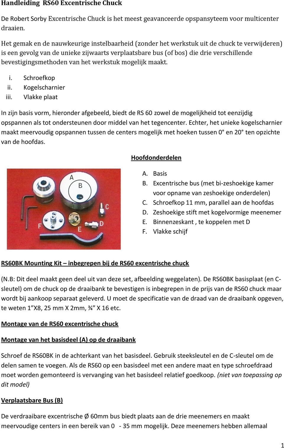 bevestigingsmethoden van het werkstuk mogelijk maakt. i. Schroefkop ii. Kogelscharnier iii.