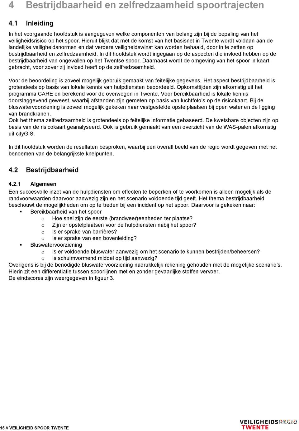 en zelfredzaamheid. In dit hoofdstuk wordt ingegaan op de aspecten die invloed hebben op de bestrijdbaarheid van ongevallen op het Twentse spoor.