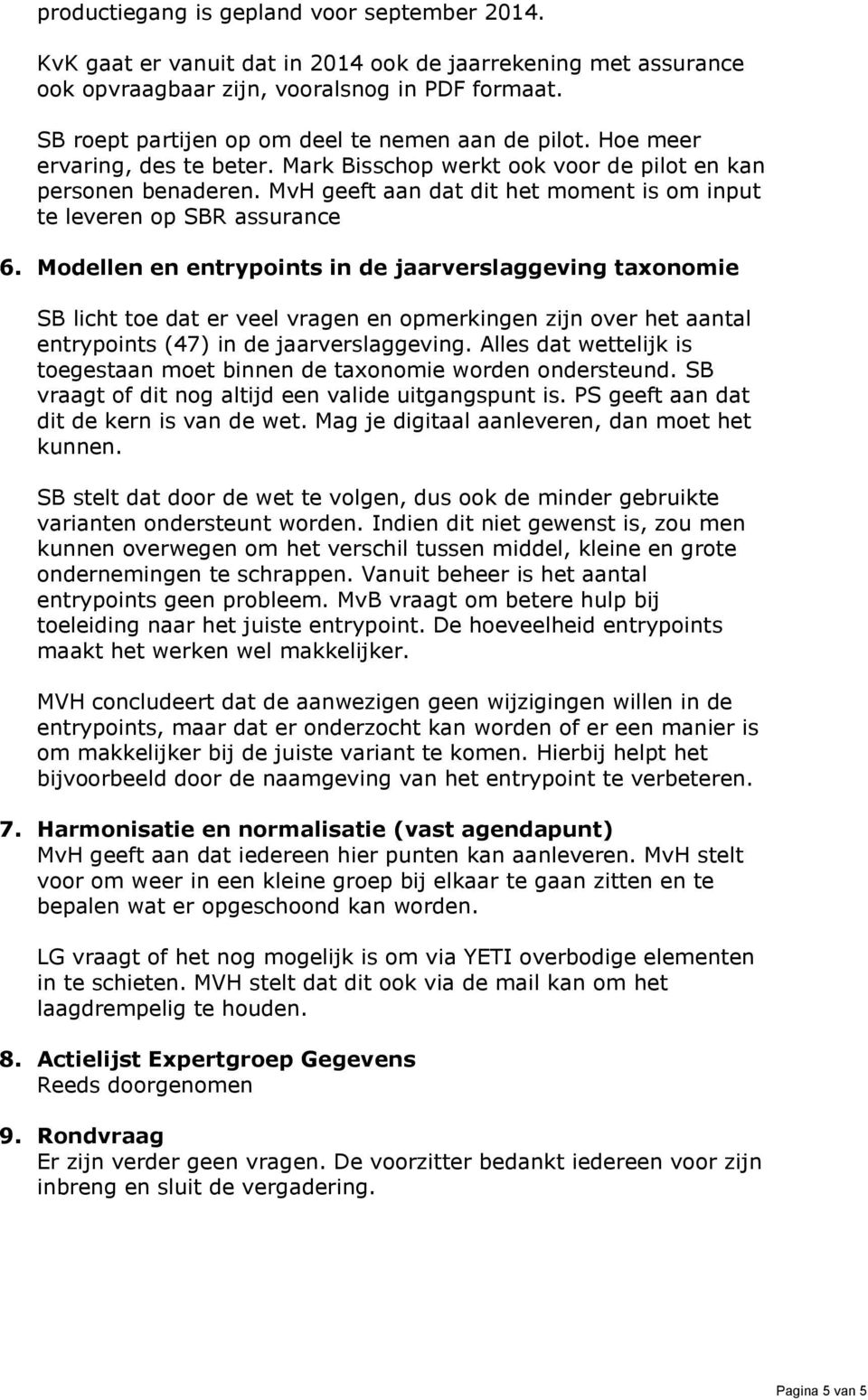 MvH geeft aan dat dit het moment is om input te leveren op SBR assurance 6.