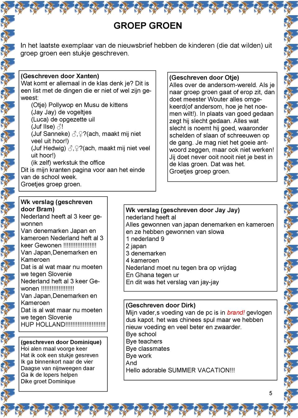 (ach, maakt mij niet veel uit hoor!) (Juf Hedwig),?(ach, maakt mij niet veel uit hoor!) (ik zelf) werkstuk the office Dit is mijn kranten pagina voor aan het einde van de school week.