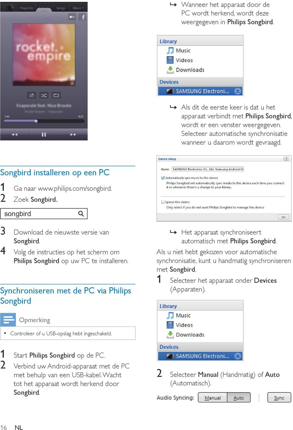 songbird 3 Download de nieuwste versie van Songbird. 4 Volg de instructies op het scherm om Philips Songbird op uw PC te installeren.