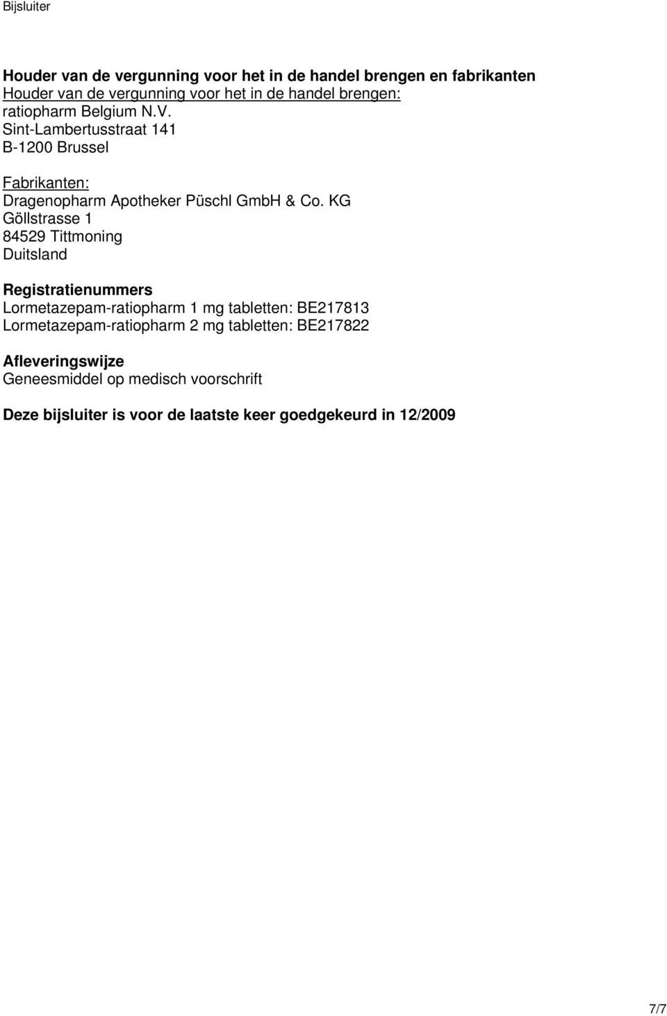 KG Göllstrasse 1 84529 Tittmoning Duitsland Registratienummers Lormetazepam-ratiopharm 1 mg tabletten: BE217813