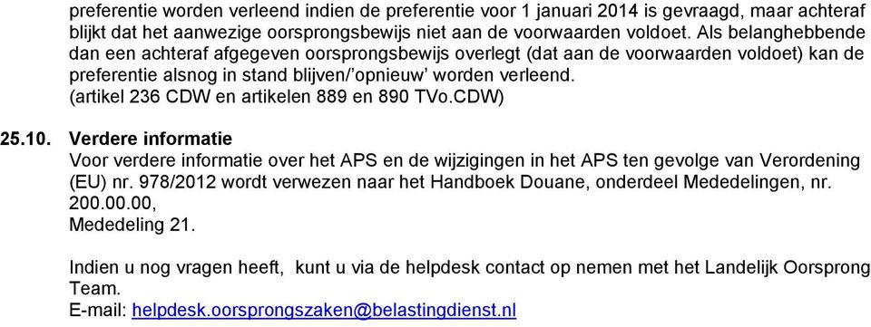 (artikel 236 CDW en artikelen 889 en 890 TVo.CDW) 25.10. Verdere informatie Voor verdere informatie over het APS en de wijzigingen in het APS ten gevolge van Verordening (EU) nr.