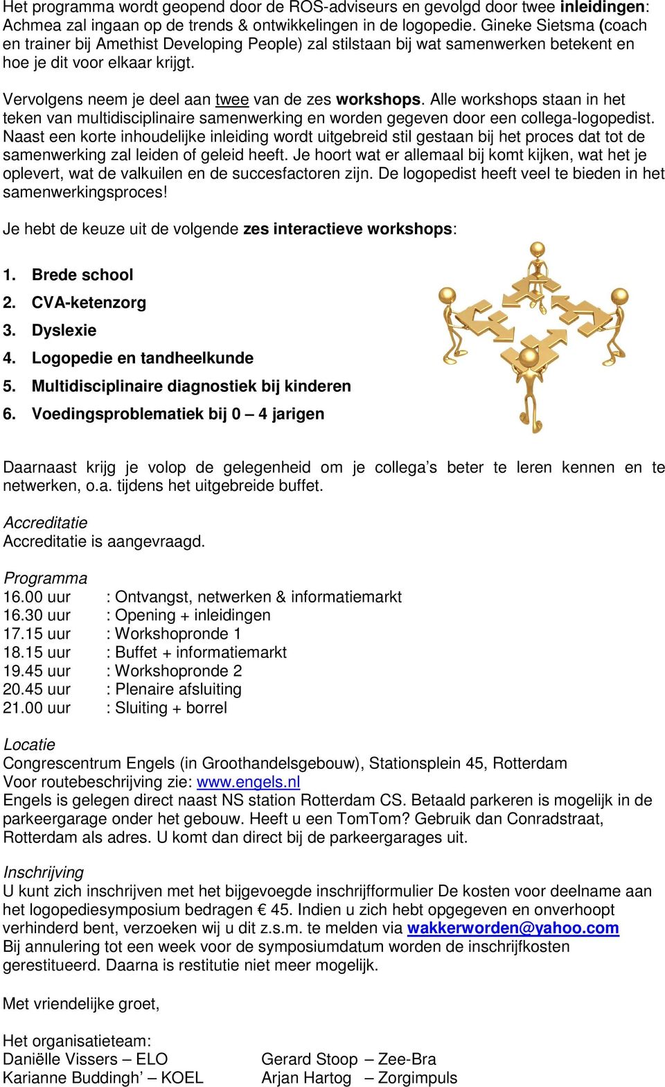 Alle workshops staan in het teken van multidisciplinaire samenwerking en worden gegeven door een collega-logopedist.